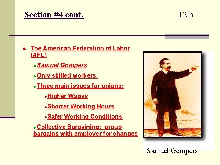 Section #4 cont. ® 12. b The American Federation of Labor (AFL) Samuel Gompers