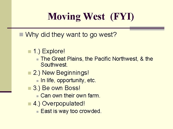 Moving West (FYI) n Why did they want to go west? n 1. )