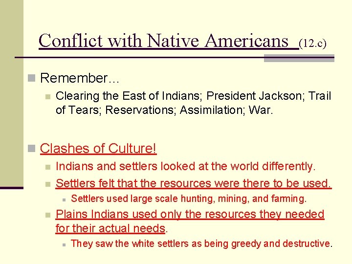 Conflict with Native Americans (12. c) n Remember… n Clearing the East of Indians;