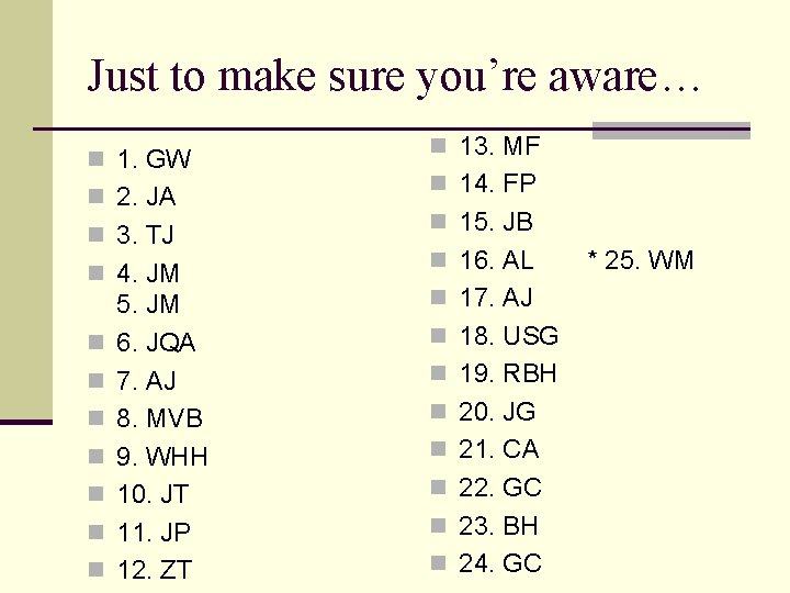Just to make sure you’re aware… n 1. GW n 2. JA n 3.