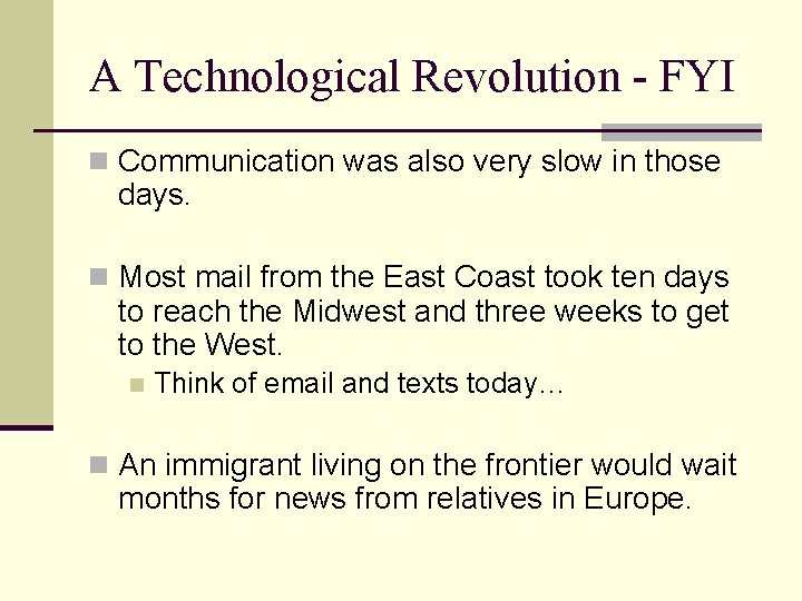 A Technological Revolution - FYI n Communication was also very slow in those days.