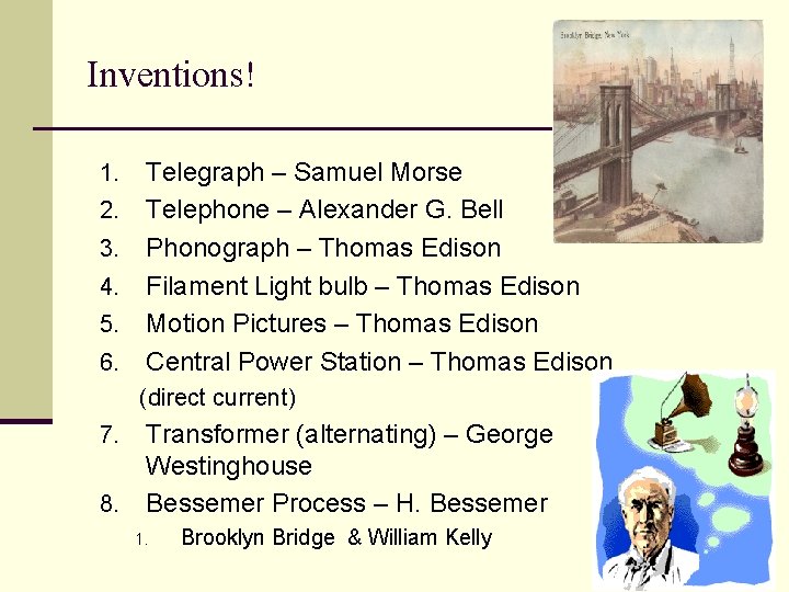 Inventions! 1. 2. 3. 4. 5. 6. Telegraph – Samuel Morse Telephone – Alexander