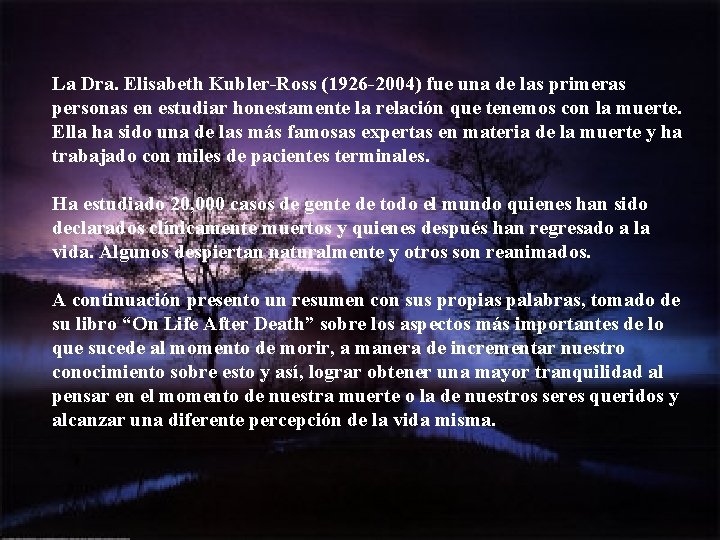 La Dra. Elisabeth Kubler-Ross (1926 -2004) fue una de las primeras personas en estudiar