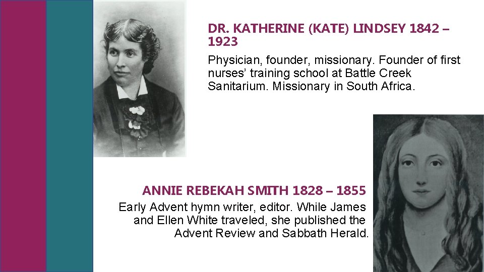 DR. KATHERINE (KATE) LINDSEY 1842 – 1923 Physician, founder, missionary. Founder of first nurses’