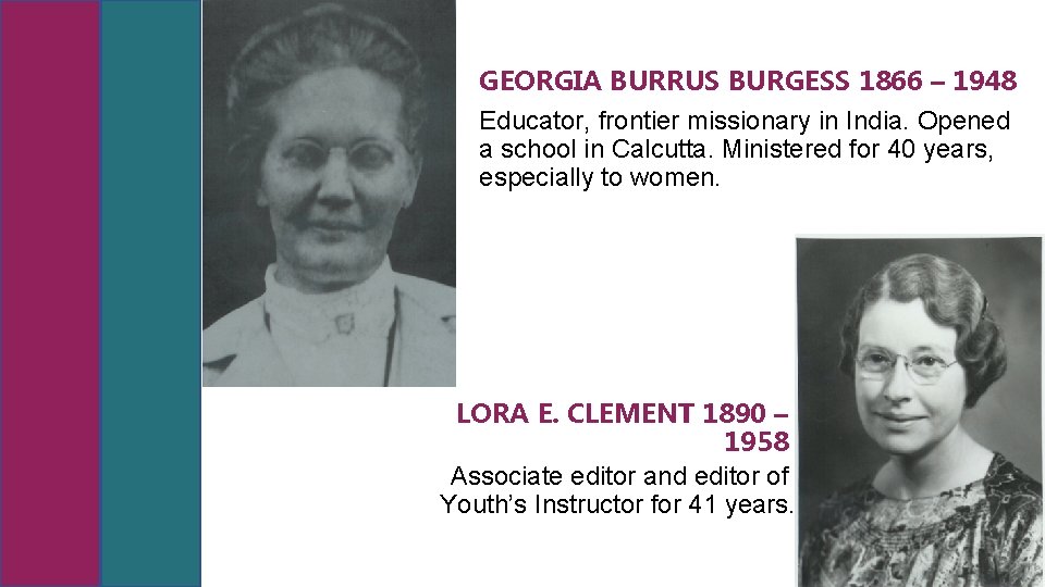 GEORGIA BURRUS BURGESS 1866 – 1948 Educator, frontier missionary in India. Opened a school