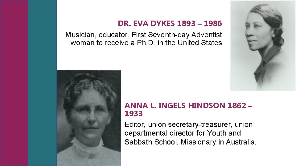 DR. EVA DYKES 1893 – 1986 Musician, educator. First Seventh-day Adventist woman to receive