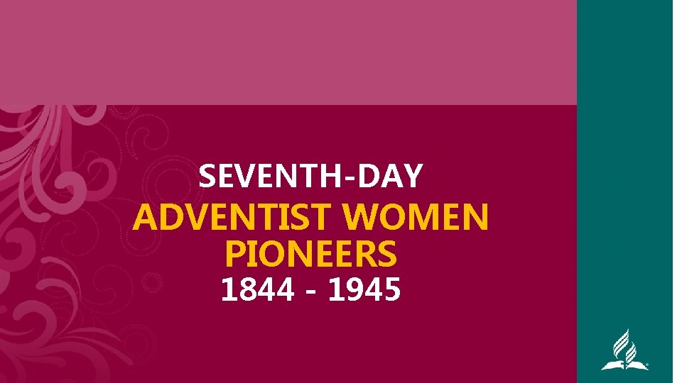 SEVENTH-DAY ADVENTIST WOMEN PIONEERS 1844 - 1945 