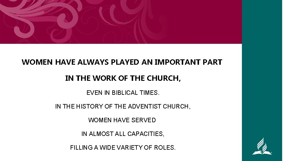 WOMEN HAVE ALWAYS PLAYED AN IMPORTANT PART IN THE WORK OF THE CHURCH, EVEN
