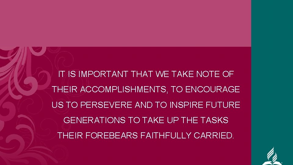 IT IS IMPORTANT THAT WE TAKE NOTE OF THEIR ACCOMPLISHMENTS, TO ENCOURAGE US TO