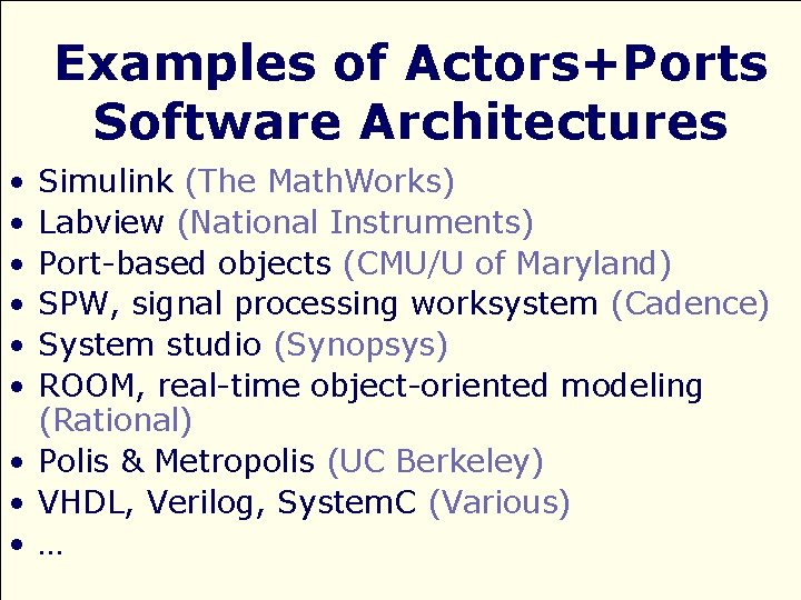 Examples of Actors+Ports Software Architectures • • • Simulink (The Math. Works) Labview (National