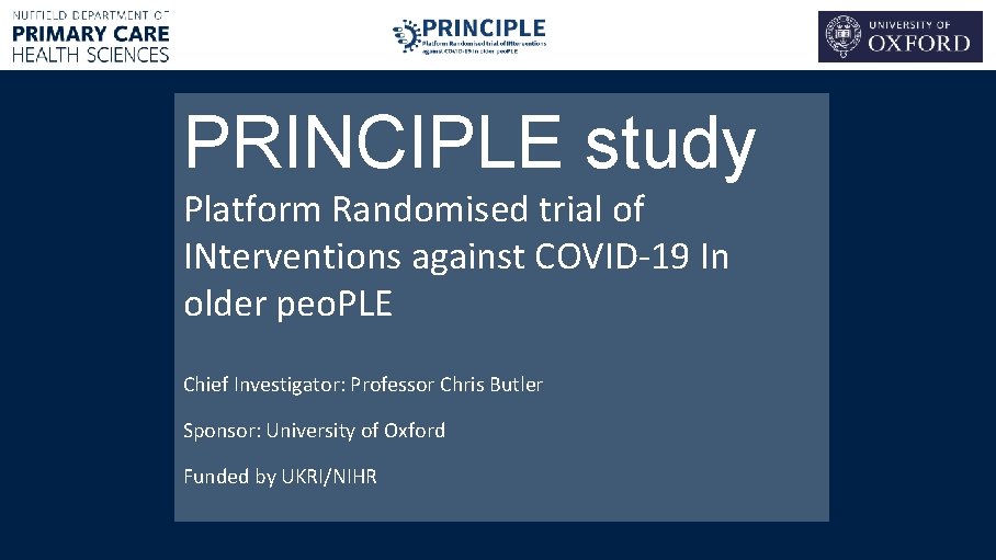 PRINCIPLE study Platform Randomised trial of INterventions against COVID-19 In older peo. PLE Chief