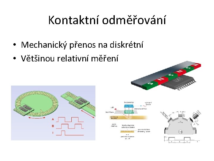 Kontaktní odměřování • Mechanický přenos na diskrétní • Většinou relativní měření 