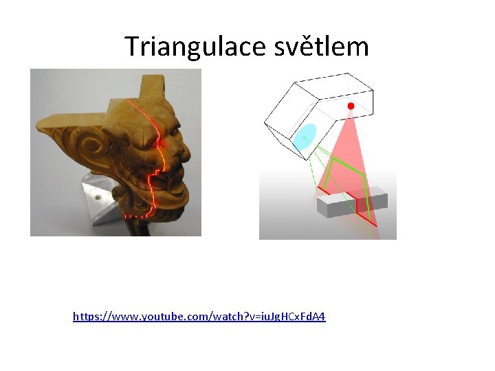 Triangulace světlem https: //www. youtube. com/watch? v=iu. Jg. HCx. Fd. A 4 