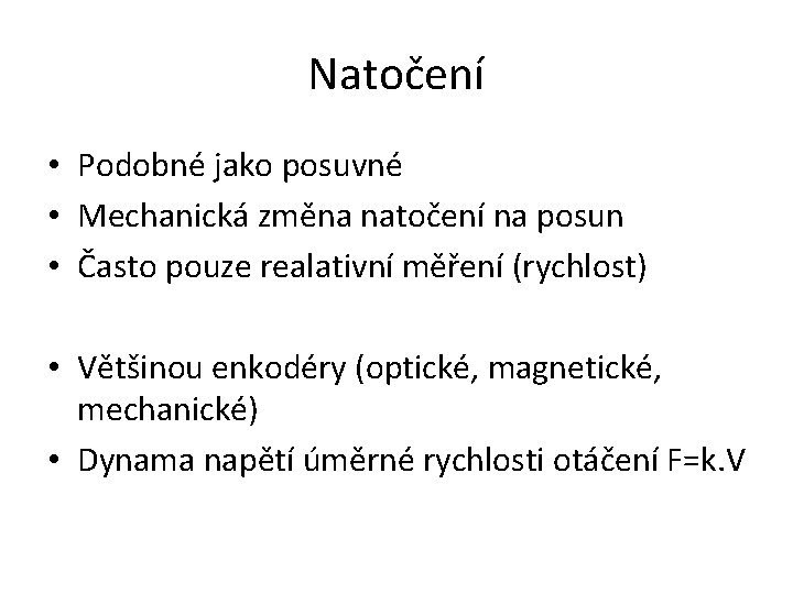 Natočení • Podobné jako posuvné • Mechanická změna natočení na posun • Často pouze