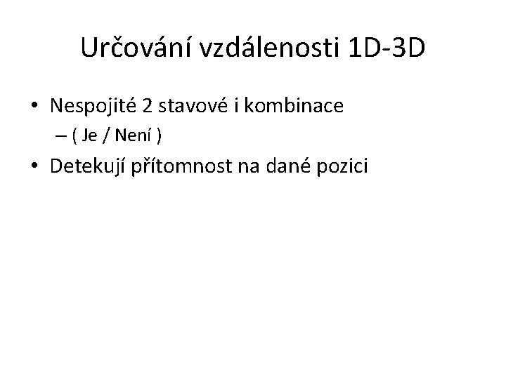 Určování vzdálenosti 1 D-3 D • Nespojité 2 stavové i kombinace – ( Je