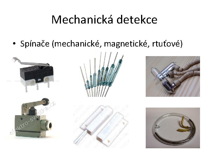 Mechanická detekce • Spínače (mechanické, magnetické, rtuťové) 