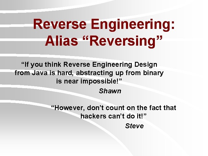 Reverse Engineering: Alias “Reversing” “If you think Reverse Engineering Design from Java is hard,