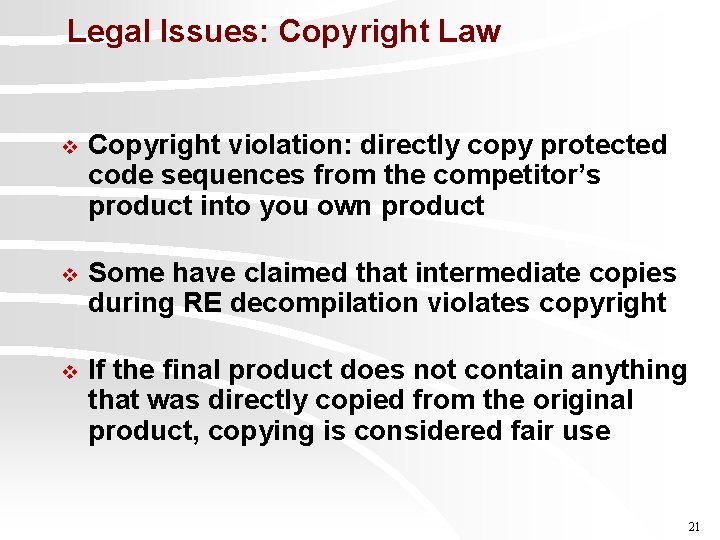 Legal Issues: Copyright Law v Copyright violation: directly copy protected code sequences from the