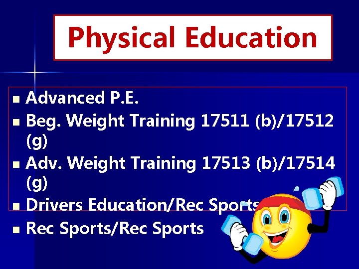 Physical Education n n Advanced P. E. Beg. Weight Training 17511 (b)/17512 (g) Adv.