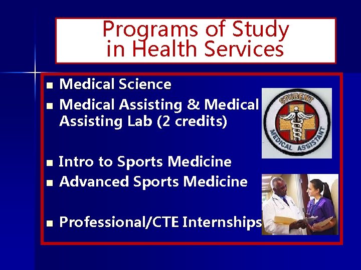 Programs of Study in Health Services n n Medical Science Medical Assisting & Medical