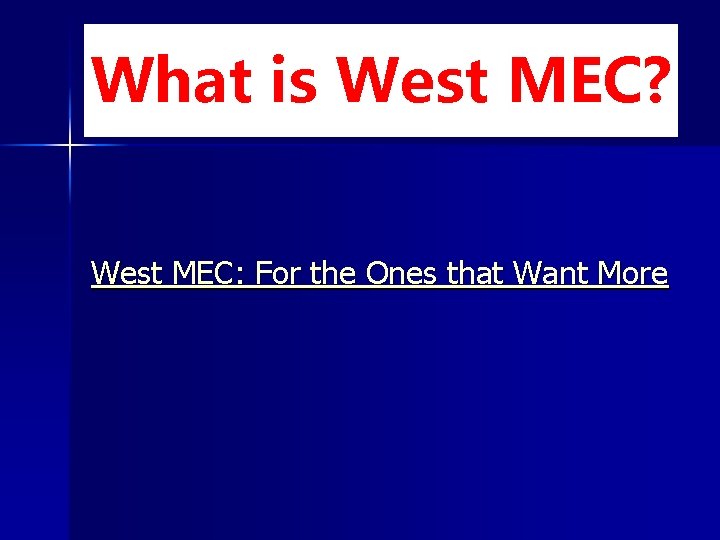 What is West MEC? West MEC: For the Ones that Want More 