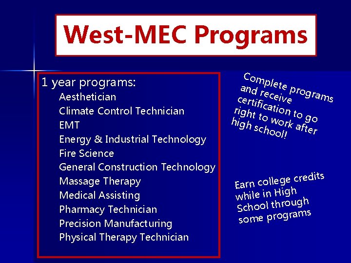 West-MEC Programs 1 year programs: Aesthetician Climate Control Technician EMT Energy & Industrial Technology