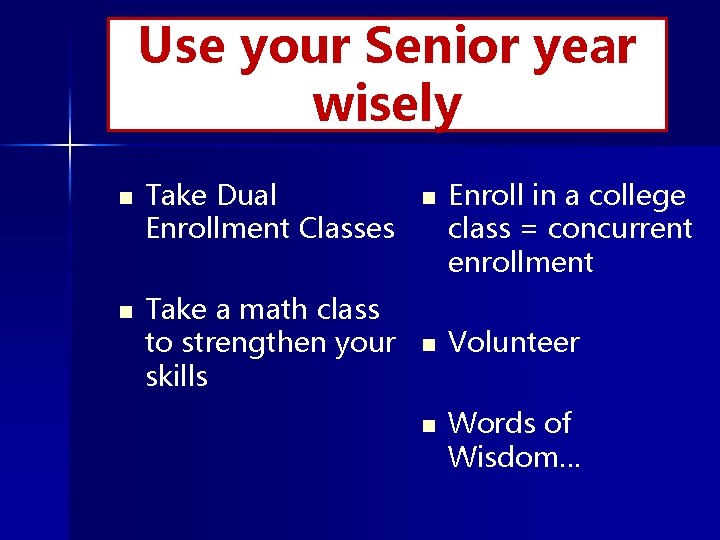 Use your Senior year wisely n n Take Dual Enrollment Classes Take a math