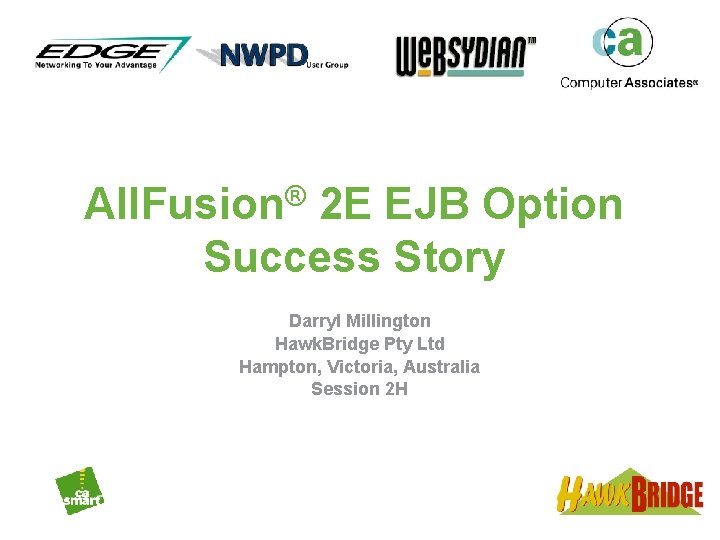 All. Fusion® 2 E EJB Option Success Story Darryl Millington Hawk. Bridge Pty Ltd