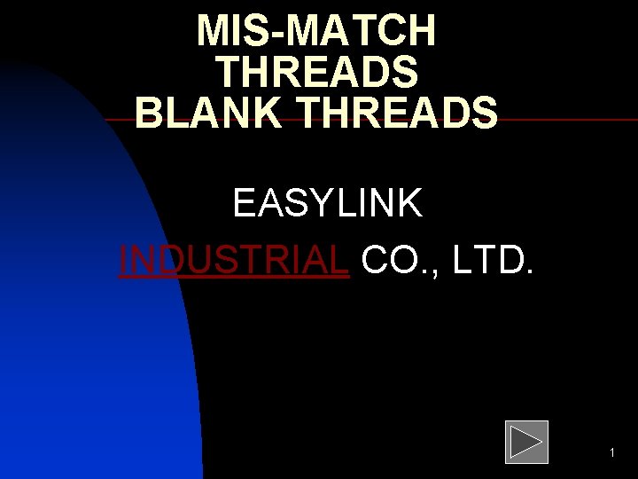MIS-MATCH THREADS BLANK THREADS EASYLINK INDUSTRIAL CO. , LTD. 1 