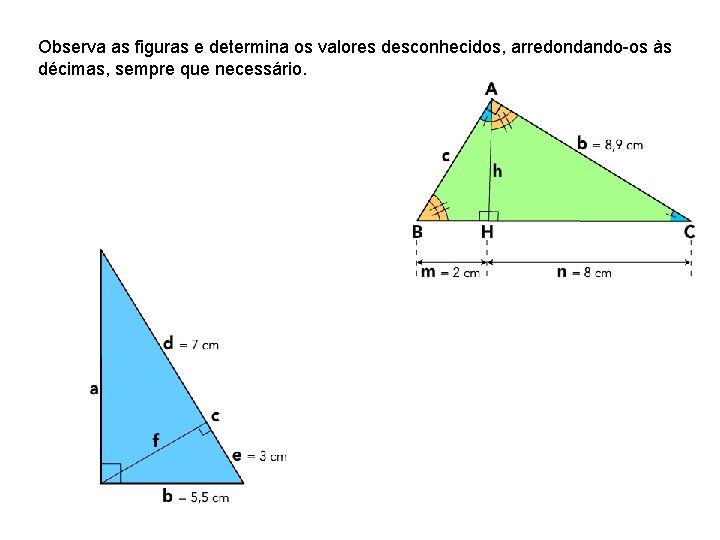 Observa as figuras e determina os valores desconhecidos, arredondando-os às décimas, sempre que necessário.