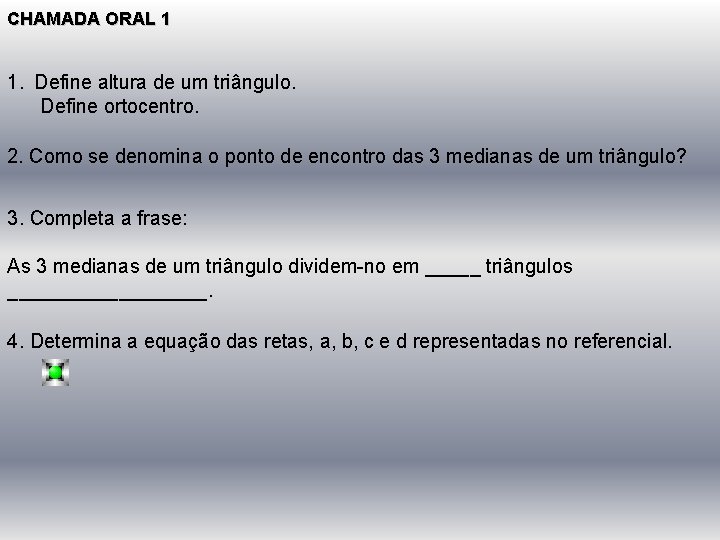 CHAMADA ORAL 1 1. Define altura de um triângulo. Define ortocentro. 2. Como se