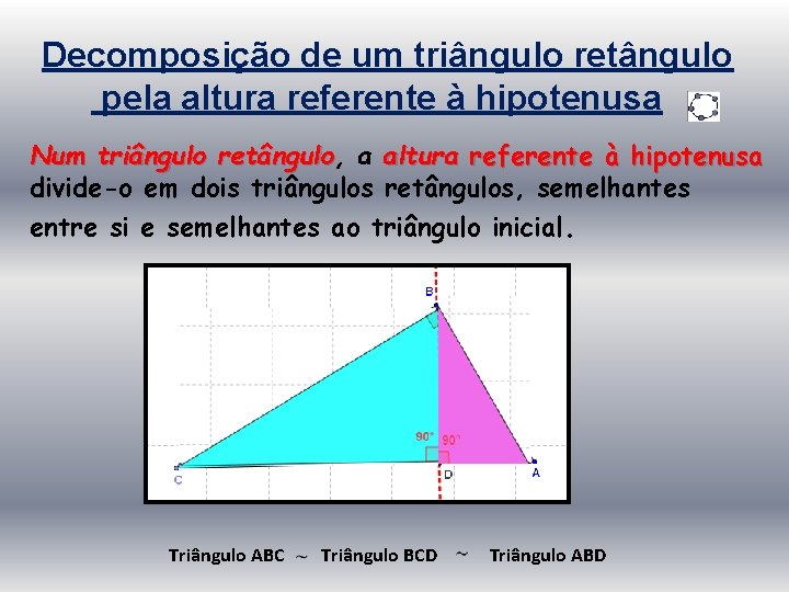 Decomposição de um triângulo retângulo pela altura referente à hipotenusa Num triângulo retângulo, retângulo