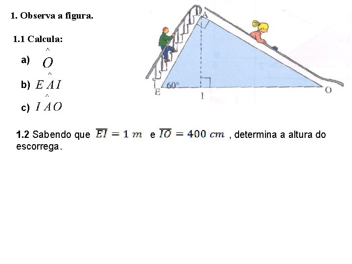 1. Observa a figura. 1. 1 Calcula: a) b) c) 1. 2 Sabendo que