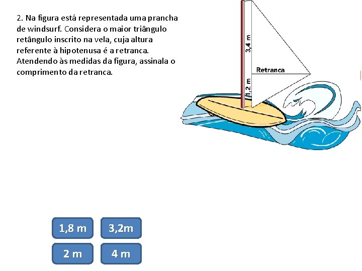 2. Na figura está representada uma prancha de windsurf. Considera o maior triângulo retângulo