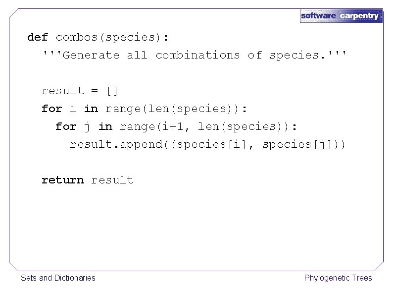 def combos(species): '''Generate all combinations of species. ''' result = [] for i in