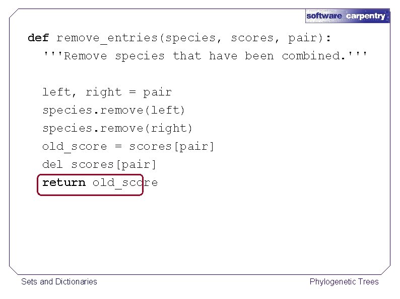 def remove_entries(species, scores, pair): '''Remove species that have been combined. ''' left, right =