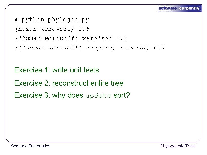 $ python phylogen. py [human werewolf] 2. 5 [[human werewolf] vampire] 3. 5 [[[human