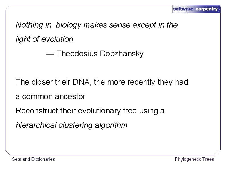 Nothing in biology makes sense except in the light of evolution. — Theodosius Dobzhansky