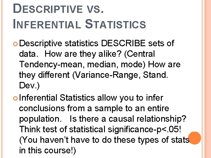 DESCRIPTIVE VS. INFERENTIAL STATISTICS Descriptive statistics DESCRIBE sets of data. How are they alike?