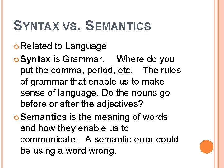SYNTAX VS. SEMANTICS Related to Language Syntax is Grammar. Where do you put the