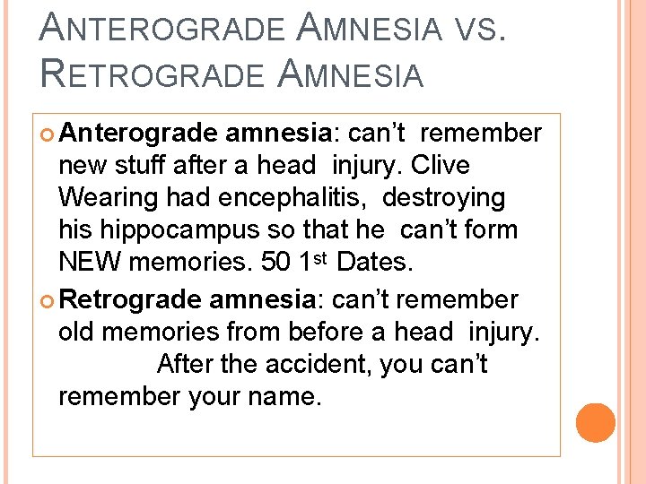 ANTEROGRADE AMNESIA RETROGRADE AMNESIA Anterograde VS. amnesia: can’t remember new stuff after a head