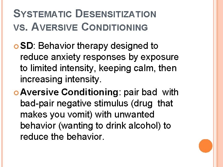SYSTEMATIC DESENSITIZATION VS. AVERSIVE CONDITIONING SD: Behavior therapy designed to reduce anxiety responses by