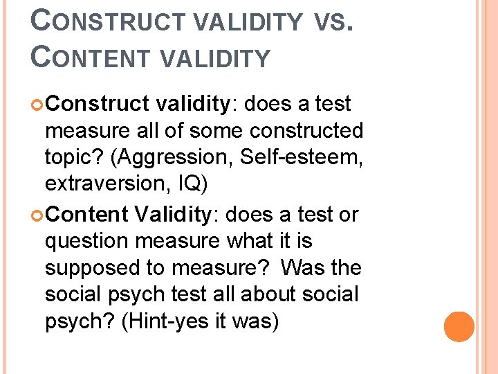 CONSTRUCT VALIDITY CONTENT VALIDITY Construct VS. validity: does a test measure all of some