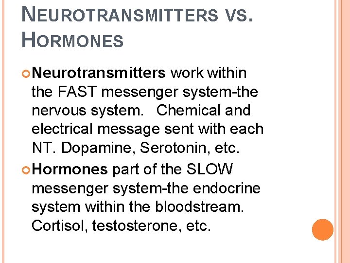 NEUROTRANSMITTERS VS. HORMONES Neurotransmitters work within the FAST messenger system-the nervous system. Chemical and