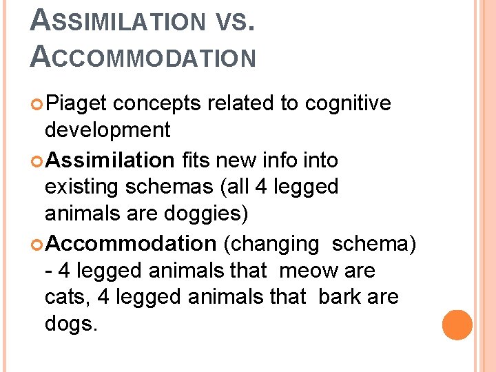 ASSIMILATION VS. ACCOMMODATION Piaget concepts related to cognitive development Assimilation fits new info into