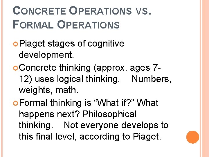 CONCRETE OPERATIONS FORMAL OPERATIONS Piaget VS. stages of cognitive development. Concrete thinking (approx. ages