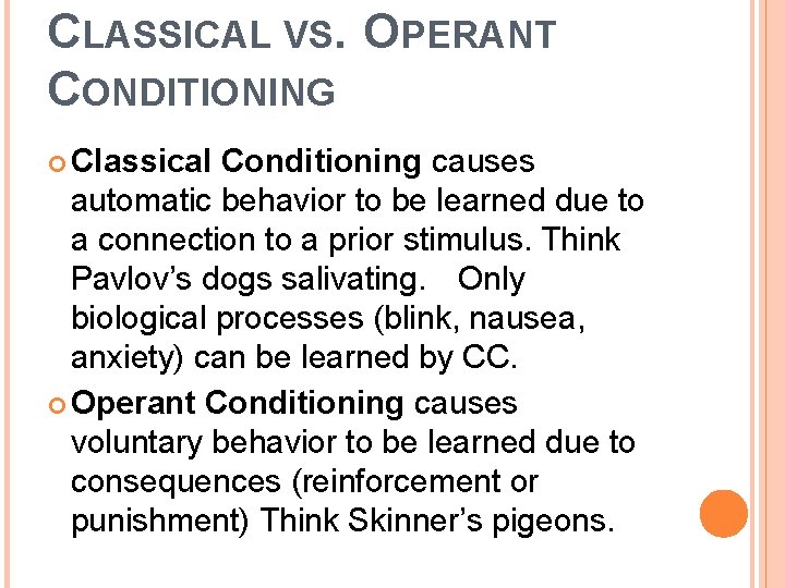 CLASSICAL VS. OPERANT CONDITIONING Classical Conditioning causes automatic behavior to be learned due to