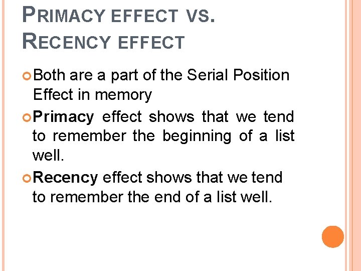 PRIMACY EFFECT VS. RECENCY EFFECT Both are a part of the Serial Position Effect