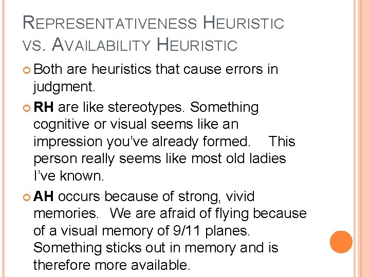 REPRESENTATIVENESS HEURISTIC VS. AVAILABILITY HEURISTIC Both are heuristics that cause errors in judgment. RH