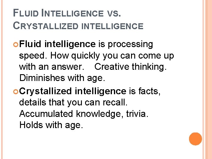 FLUID INTELLIGENCE VS. CRYSTALLIZED INTELLIGENCE Fluid intelligence is processing speed. How quickly you can